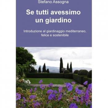 Se tutti avessimo un giardino. Introduzione al giardinaggio mediterraneo, felice e sostenibile