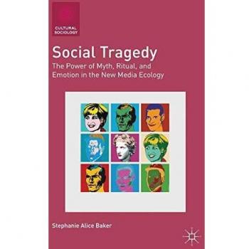 Social Tragedy: The Power of Myth, Ritual, and Emotion in the New Media Ecology