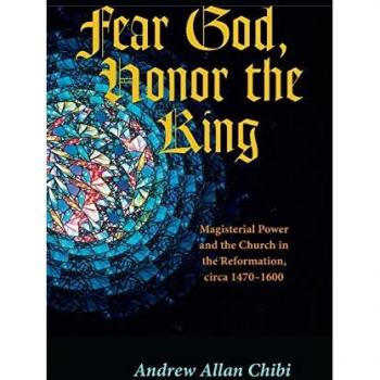 Fear God, Honor the King: Magisterial Power and the Church in the Reformation (1470-1600)