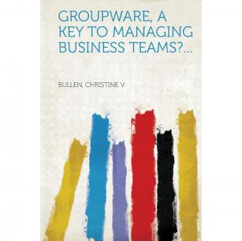 Groupware a Key to Managing Business Teams?...