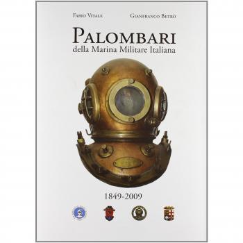 Palombari della marina militare italiana. 160 anni di storia dei subacquei della marina militare italiana dalla nascita della Scuola Palombari