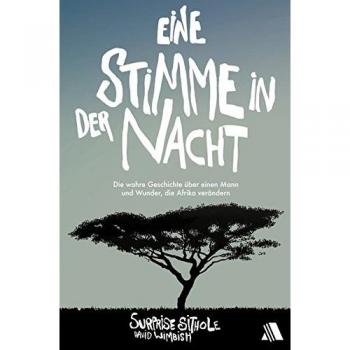 Eine Stimme in der Nacht: Die wahre Geschichte über einen Mann und Wunder, die Afrika verändern
