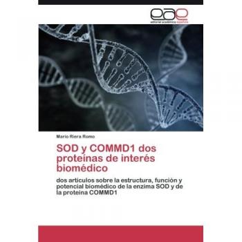 SOD y COMMD1 dos proteínas de interés biomédico: dos artículos sobre la estructura, función y potencial biomédico de la enzima SOD y de la proteína COMMD1