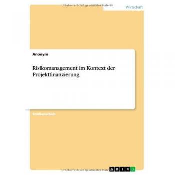 Risikomanagement im Kontext der Projektfinanzierung