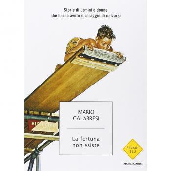La fortuna non esiste. Storie di uomini e donne che hanno avuto il coraggio di rialzarsi