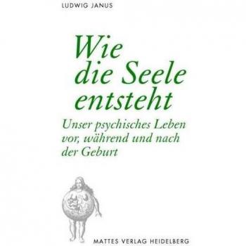 Wie die Seele entsteht: Unser psychisches Leben vor, während und nach der Geburt
