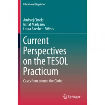 Current Perspectives on the TESOL Practicum: Cases from around the Globe (Educational Linguistics, Band 40)