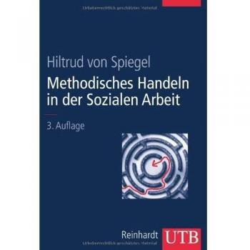 Methodisches Handeln in der Sozialen Arbeit: Grundlagen und Arbeitshilfen für die Praxis. Mit 25 Arbeitshilfen (Uni-Taschenbücher L)