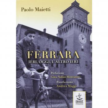 Ferrara ieri, oggi, l'altro ieri