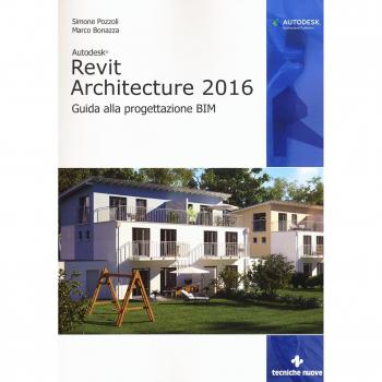 Autodesk Revit Architecture 2016. Guida alla progettazione BIM