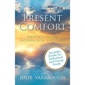 Present Comfort: Meditations on Modern Loss and Grief