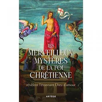 Les merveilleux mystères de la foi chrétienne: révèlent l'étonnant Dieu d'amour