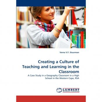Creating a Culture of Teaching and Learning in the Classroom: A Case Study in a Geography Classroom in a High School in the Western Cape, RSA