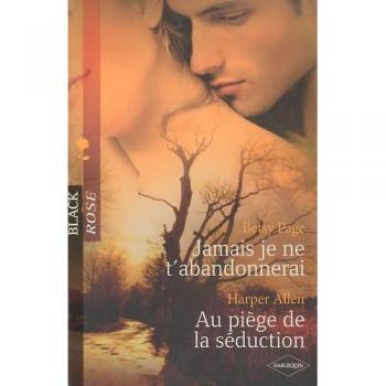 Jamais je ne t'abandonnerai ; Au piège de la séduction