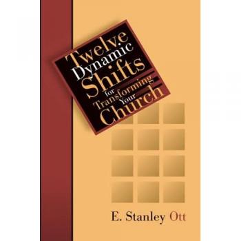 Ott, E Stanley: Twelve Dynamic Shifts for Transforming Your Church