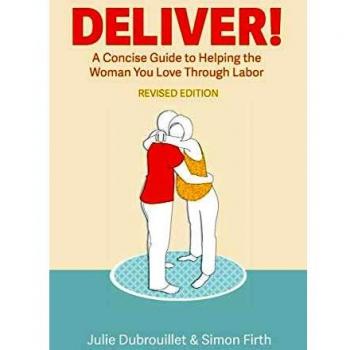Deliver! A Concise Guide to Helping the Woman You Love Through Labor