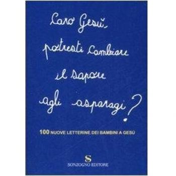 Caro Gesù, potresti cambiare il sapore agli asparagi? 100 nuove letterine dei bambini a Gesù