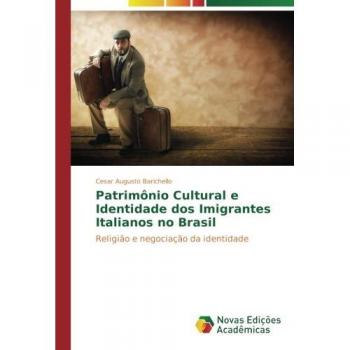 Patrimônio Cultural e Identidade dos Imigrantes Italianos no Brasil: Religião e negociação da identidade