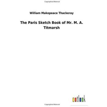 The Paris Sketch Book of Mr. M. A. Titmarsh