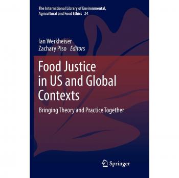 Food Justice in US and Global Contexts: Bringing Theory and Practice Together