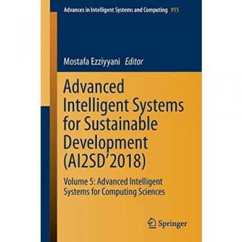 Advanced Intelligent Systems for Sustainable Development (AI2SD2018): Volume 5: Advanced Intelligent Systems for Computing Sciences (Advances in Intelligent Systems and Computing, 915, Band 915)