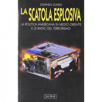 La scatola esplosiva. La politica americana in Medio Oriente e le radici del terrorismo