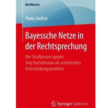 Bayessche Netze in der Rechtsprechung: Der Strafprozess gegen Jörg Kachelmann als statistisches Entscheidungsproblem