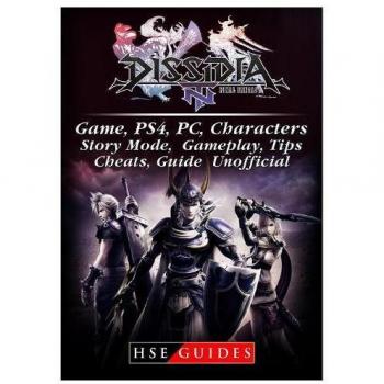 Dissidia Final Fantasy NT Game, PS4, PC, Characters, Story Mode, Gameplay, Tips, Cheats, Guide Unofficial