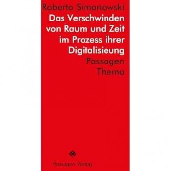 Das Verschwinden von Raum und Zeit im Prozess ihrer Digitalisierung