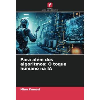 Kumari, Mina: Para além dos algoritmos: O toque humano na IA