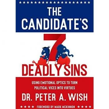 The Candidate's 7 Deadly Sins: Using Emotional Optics to Turn Political Vices into Virtues