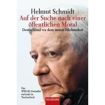 Helmut Schmidt Auf Der Suche Nach Einer Öffentlichen Moral: Deutschland Vor Dem Neuen Jahrhundert