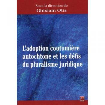 L'adoption coutumiere autochtone et les defis du pluralisme jurid