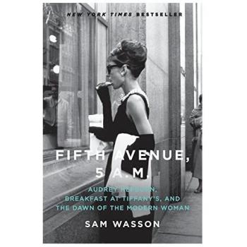 Fifth Avenue, 5 A.M.: Audrey Hepburn, Breakfast at Tiffany's, and the Dawn of the Modern Woman