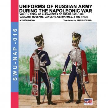 Uniforms of Russian army during the Napoleonic war vol.11: Cavalry: Hussars, Lancers, Gendarmes & the Train (Soldiers, Weapons & Uniforms NAP, Band 16)