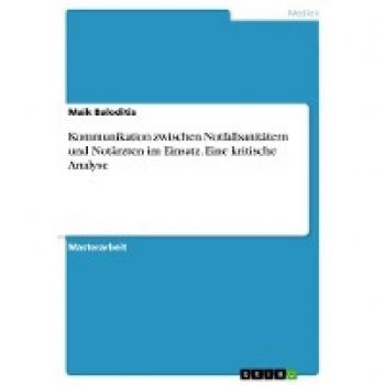 Baloditis, Maik: Kommunikation zwischen Notfallsanitätern und Notärzten im Einsatz. Eine kritische Analyse