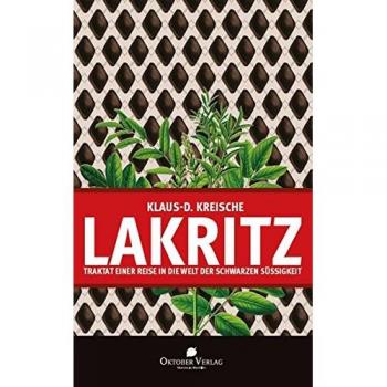 Klaus-D. Kreische Lakritz – Traktat Einer Reise In Die Welt Der Schwarzen Süßigkeit