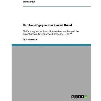Der Kampf gegen den blauen Dunst: PR-Kampagnen im Gesundheitssektor am Beispiel der europäischen Anti-Raucher-Kampagne HELP