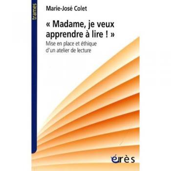 Madame, je veux apprendre à lire. Mise en place et éthique d'un atelier de lecture