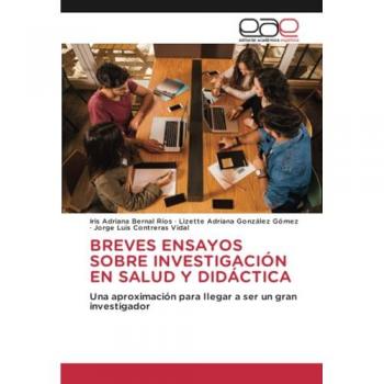 BREVES ENSAYOS SOBRE INVESTIGACIÓN EN SALUD Y DIDÁCTICA: Una aproximación para llegar a ser un gran investigador