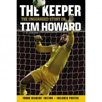 The Keeper: The Unguarded Story of Tim Howard Young Readers' Edition
