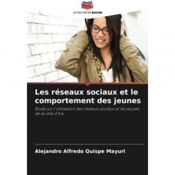 Les réseaux sociaux et le comportement des jeunes: Étude sur l'utilisation des réseaux sociaux et les jeunes de la ville d'Ica