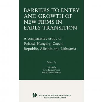 Barriers to Entry and Growth of New Firms in Early Transition: A Comparative Study of Poland, Hungary, Czech Republic, Albania and Lithuania