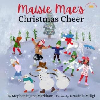 Markham, Stephanie Jane: Maisie Mae's Christmas Cheer