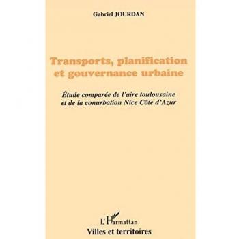 Transports, planification et gouvernance urbaine: Étude comparée de l'aire toulousaine et de la conurbation Nice Côte-d'Azur