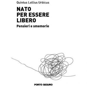 Nato per essere libero. Pensieri e smemorie