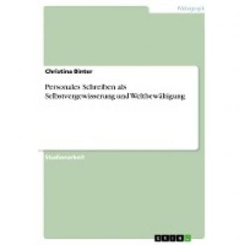 Personales Schreiben als Selbstvergewisserung und Weltbewältigung