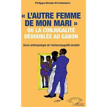 L'autre femme de mon mari ou la conjugalité dédoublée au Gabon.