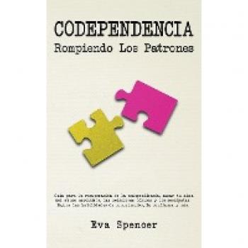 Codependencia, Rompiendo Los Patrones: Guía para la recuperación de la codependiencia, sanar tu alma del abuso narcisista, las relaciones tóxicas y ... de comunicación, la confianza y más.