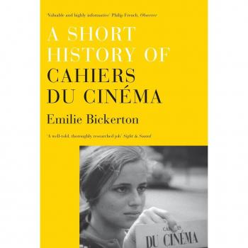 Emilie Bickerton A Short History of 'Cahiers du Cinéma'
